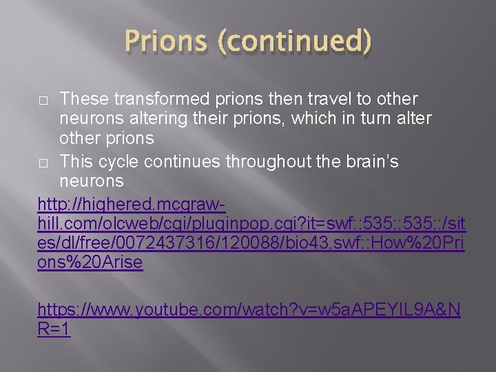 Prions (continued) These transformed prions then travel to other neurons altering their prions, which Prions (continued) These transformed prions then travel to other neurons altering their prions, which