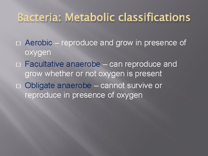 Bacteria: Metabolic classifications � � � Aerobic – reproduce and grow in presence of Bacteria: Metabolic classifications � � � Aerobic – reproduce and grow in presence of