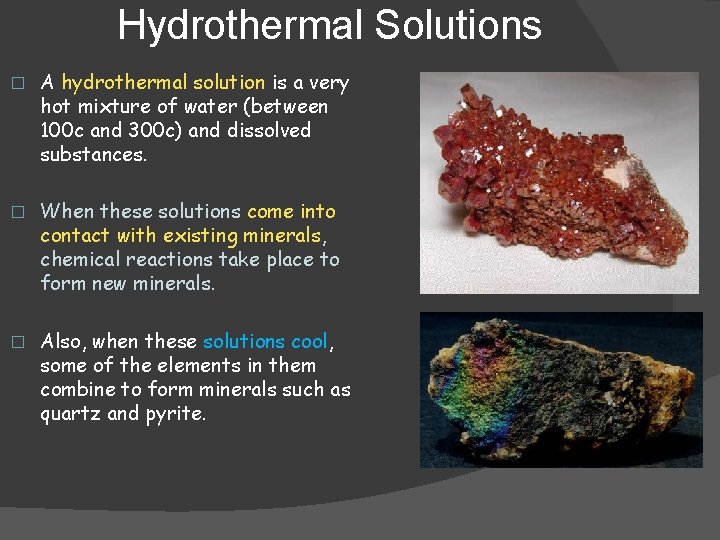 Hydrothermal Solutions � A hydrothermal solution is a very hot mixture of water (between