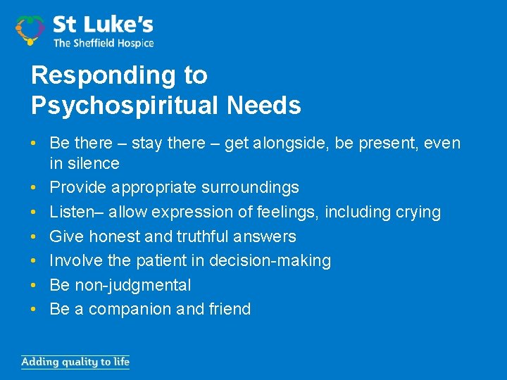 Responding to Psychospiritual Needs • Be there – stay there – get alongside, be