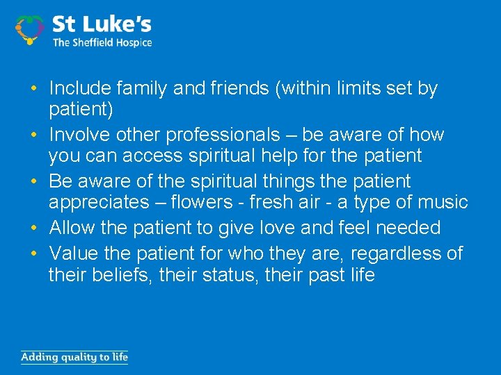  • Include family and friends (within limits set by patient) • Involve other