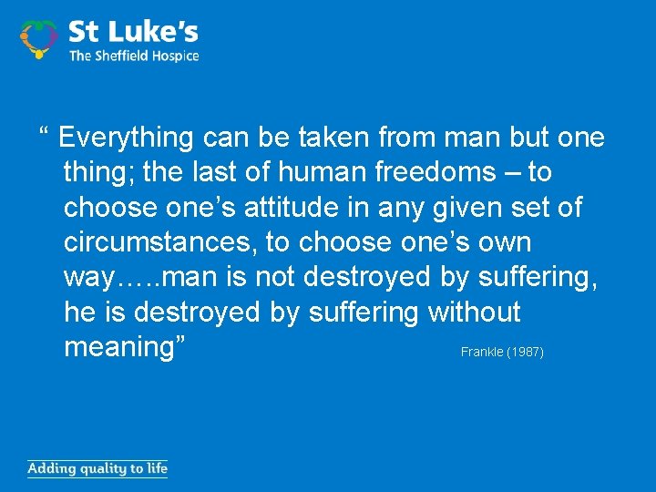 “ Everything can be taken from man but one thing; the last of human