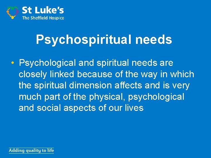 Psychospiritual needs • Psychological and spiritual needs are closely linked because of the way