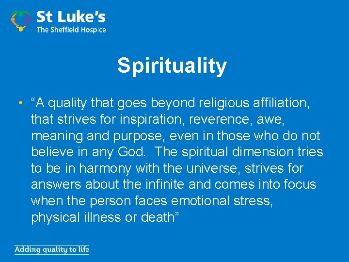 Spirituality • “A quality that goes beyond religious affiliation, that strives for inspiration, reverence,