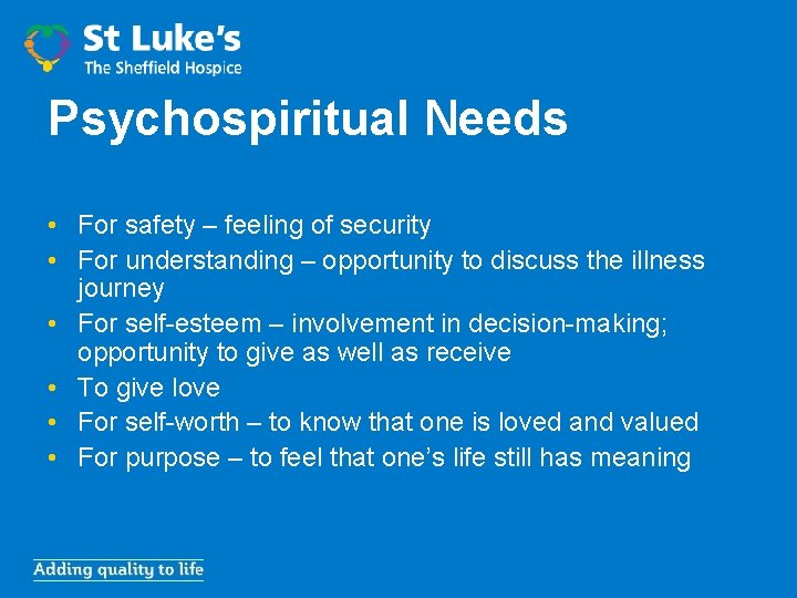 Psychospiritual Needs • For safety – feeling of security • For understanding – opportunity