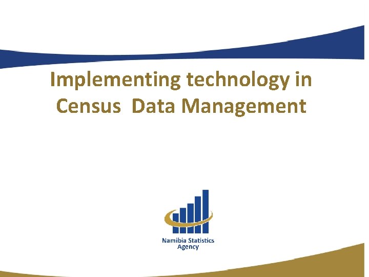 Implementing technology in Census Data Management Implementing technology in Census Data Management