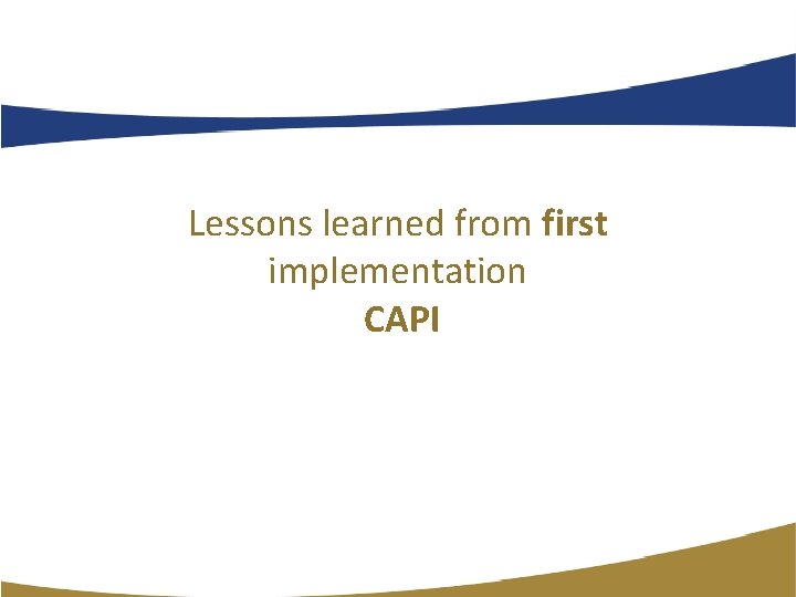 Lessons learned from first implementation CAPI Lessons learned from first implementation CAPI