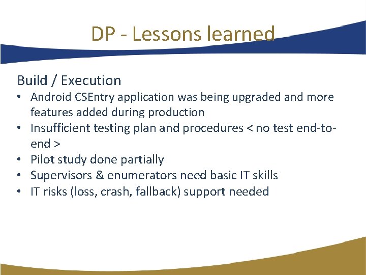 DP ‐ Lessons learned Build / Execution • Android CSEntry application was being upgraded