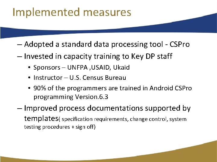 Implemented measures – Adopted a standard data processing tool ‐ CSPro – Invested in Implemented measures – Adopted a standard data processing tool ‐ CSPro – Invested in