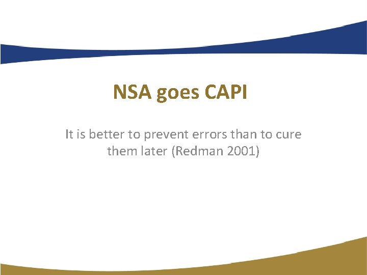 NSA goes CAPI It is better to prevent errors than to cure them later