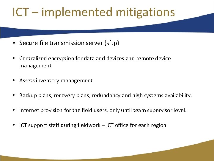 ICT – implemented mitigations • Secure file transmission server (sftp) • Centralized encryption for ICT – implemented mitigations • Secure file transmission server (sftp) • Centralized encryption for
