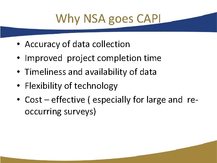 Why NSA goes CAPI • • • Accuracy of data collection Improved project completion