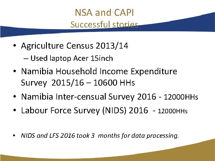 NSA and CAPI Successful stories • Agriculture Census 2013/14 – Used laptop Acer 15