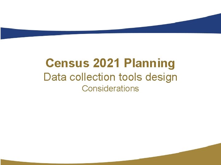 Census 2021 Planning Data collection tools design Considerations 