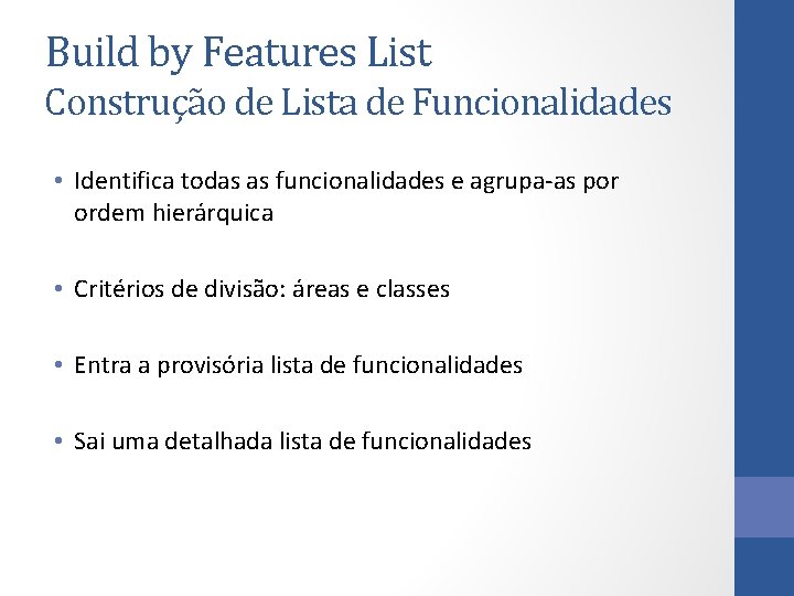 Build by Features List Construção de Lista de Funcionalidades • Identifica todas as funcionalidades