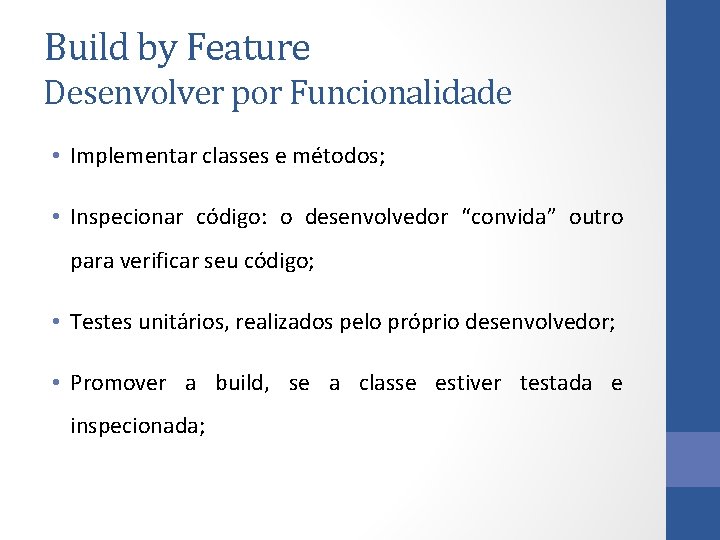 Build by Feature Desenvolver por Funcionalidade • Implementar classes e métodos; • Inspecionar código: