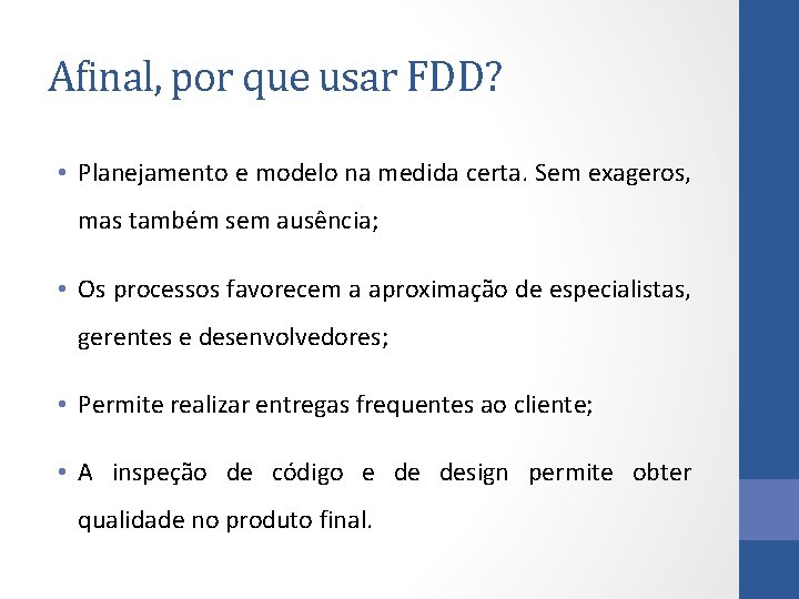 Afinal, por que usar FDD? • Planejamento e modelo na medida certa. Sem exageros,