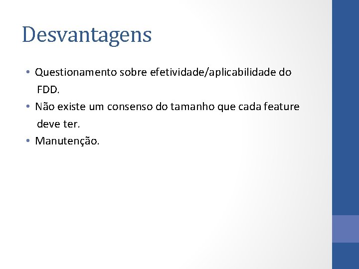 Desvantagens • Questionamento sobre efetividade/aplicabilidade do FDD. • Não existe um consenso do tamanho