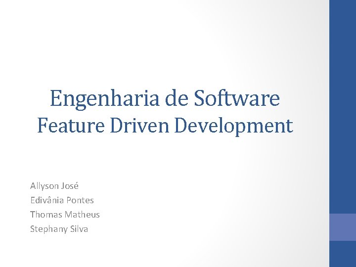 Engenharia de Software Feature Driven Development Allyson José Edivânia Pontes Thomas Matheus Stephany Silva