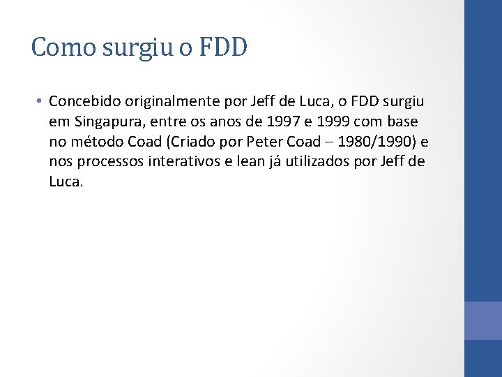 Como surgiu o FDD • Concebido originalmente por Jeff de Luca, o FDD surgiu