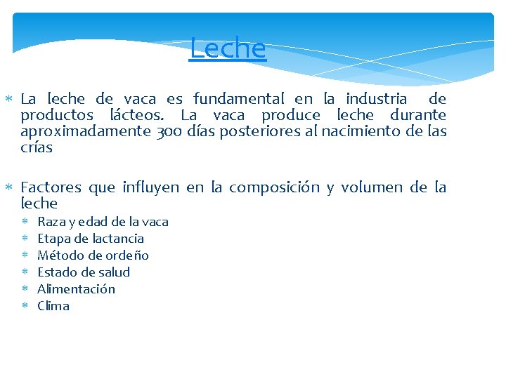 Leche La leche de vaca es fundamental en la industria de productos lácteos. La Leche La leche de vaca es fundamental en la industria de productos lácteos. La