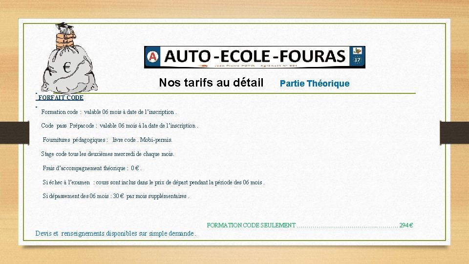 Nos tarifs au détail Partie Théorique FORFAIT CODE Formation code : valable 06 mois