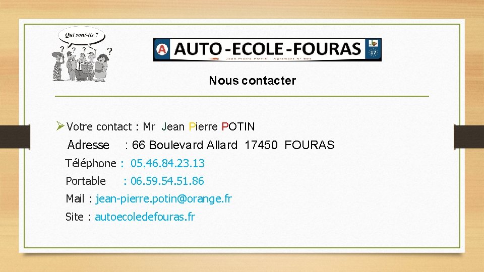 Nous contacter Ø Votre contact : Mr Jean Pierre POTIN Adresse : 66 Boulevard