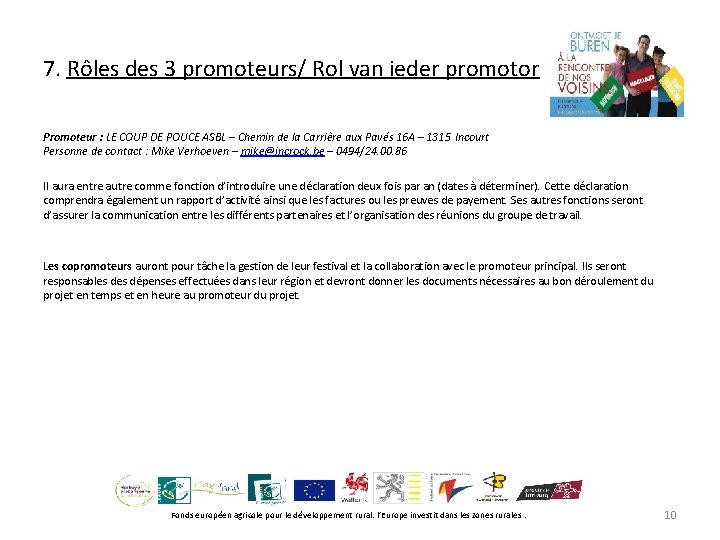 7. Rôles des 3 promoteurs/ Rol van ieder promotor Promoteur : LE COUP DE