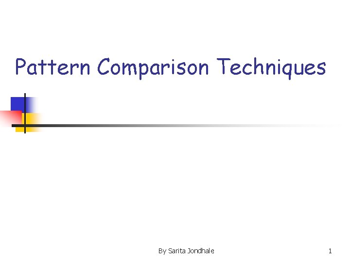 Pattern Comparison Techniques By Sarita Jondhale 1 