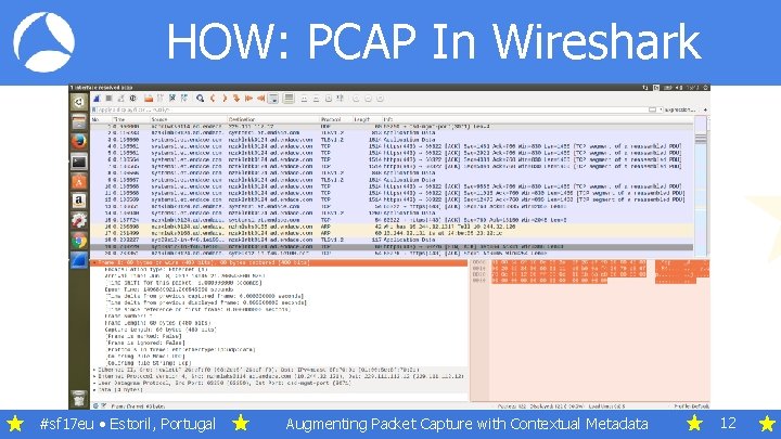 HOW: PCAP In Wireshark #sf 17 eu • Estoril, Portugal Augmenting Packet Capture with