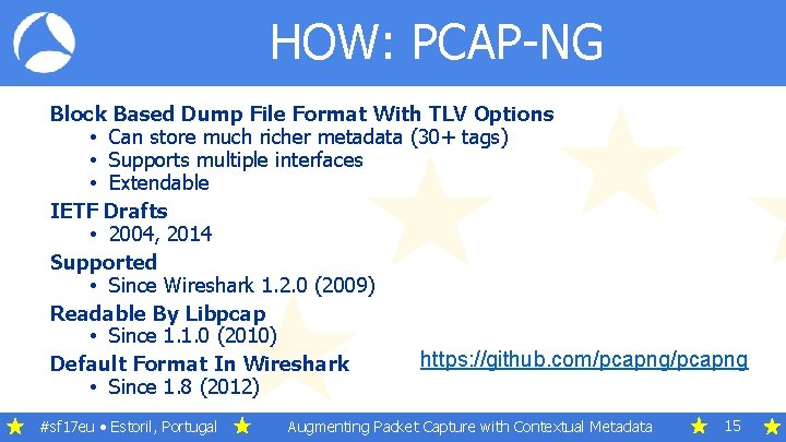 HOW: PCAP-NG Block Based Dump File Format With TLV Options • Can store much