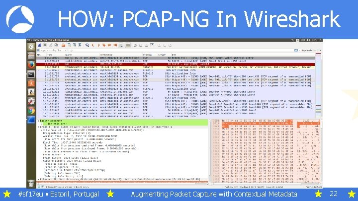 HOW: PCAP-NG In Wireshark #sf 17 eu • Estoril, Portugal Augmenting Packet Capture with