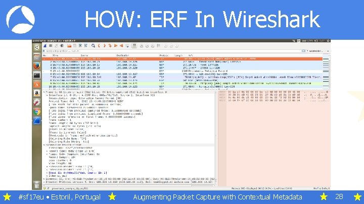 HOW: ERF In Wireshark #sf 17 eu • Estoril, Portugal Augmenting Packet Capture with