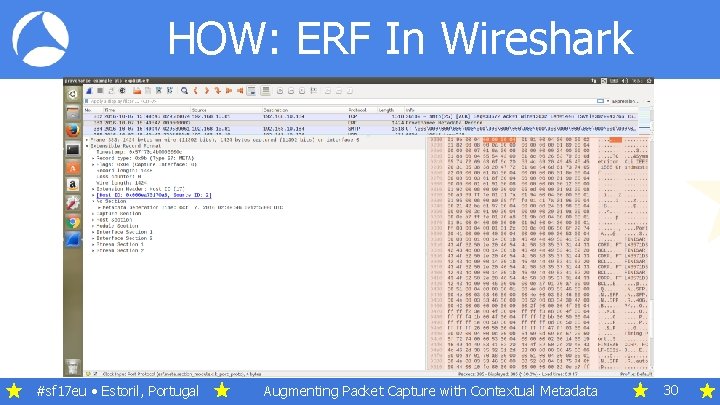 HOW: ERF In Wireshark #sf 17 eu • Estoril, Portugal Augmenting Packet Capture with HOW: ERF In Wireshark #sf 17 eu • Estoril, Portugal Augmenting Packet Capture with
