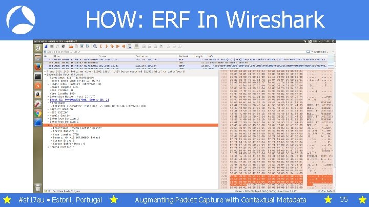 HOW: ERF In Wireshark #sf 17 eu • Estoril, Portugal Augmenting Packet Capture with