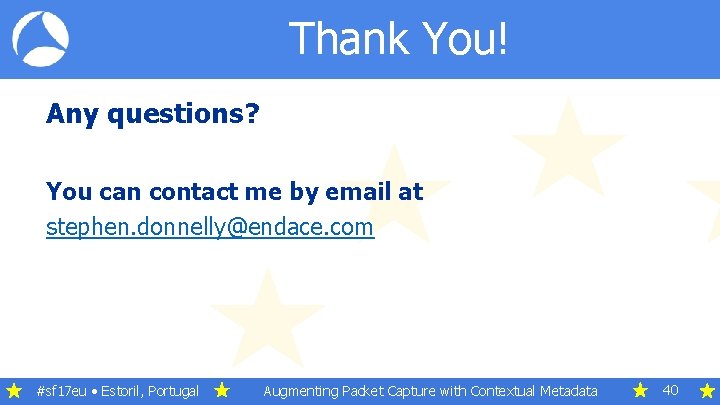 Thank You! Any questions? You can contact me by email at stephen. donnelly@endace. com