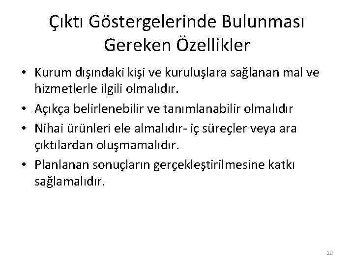 Çıktı Göstergelerinde Bulunması Gereken Özellikler • Kurum dışındaki kişi ve kuruluşlara sağlanan mal ve