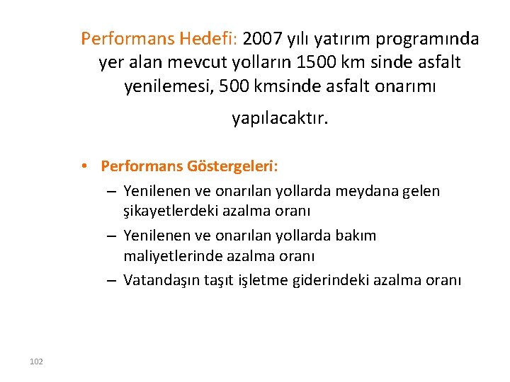 Performans Hedefi: 2007 yılı yatırım programında yer alan mevcut yolların 1500 km sinde asfalt