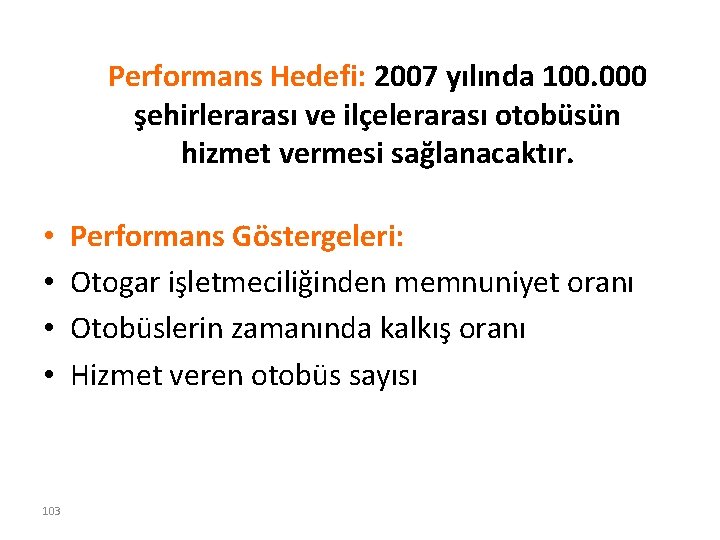 Performans Hedefi: 2007 yılında 100. 000 şehirlerarası ve ilçelerarası otobüsün hizmet vermesi sağlanacaktır. •