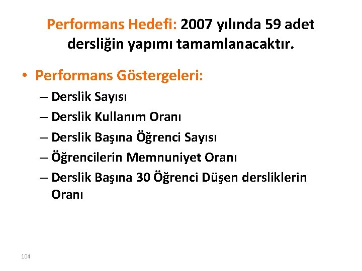 Performans Hedefi: 2007 yılında 59 adet dersliğin yapımı tamamlanacaktır. • Performans Göstergeleri: – Derslik