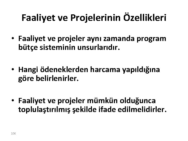 Faaliyet ve Projelerinin Özellikleri • Faaliyet ve projeler aynı zamanda program bütçe sisteminin unsurlarıdır.