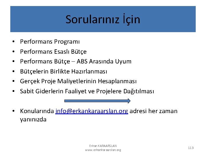 Sorularınız İçin • • • Performans Programı Performans Esaslı Bütçe Performans Bütçe – ABS