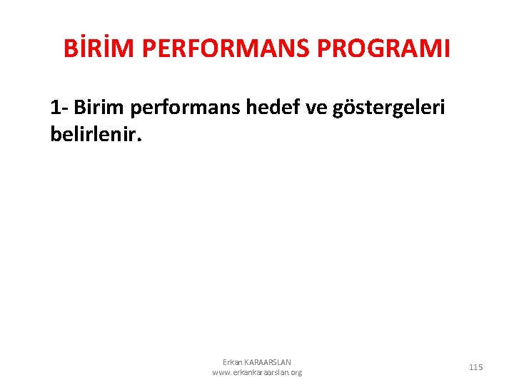 BİRİM PERFORMANS PROGRAMI 1 - Birim performans hedef ve göstergeleri belirlenir. Erkan KARAARSLAN www.