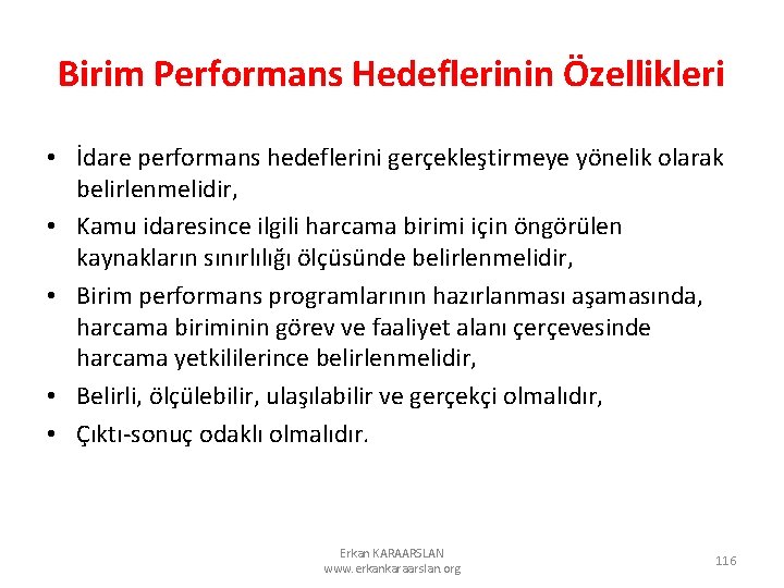 Birim Performans Hedeflerinin Özellikleri • İdare performans hedeflerini gerçekleştirmeye yönelik olarak belirlenmelidir, • Kamu