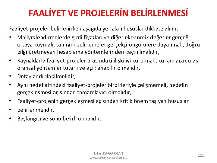 FAALİYET VE PROJELERİN BELİRLENMESİ Faaliyet-projeler belirlenirken aşağıda yer alan hususlar dikkate alınır; • Maliyetlendirmelerde