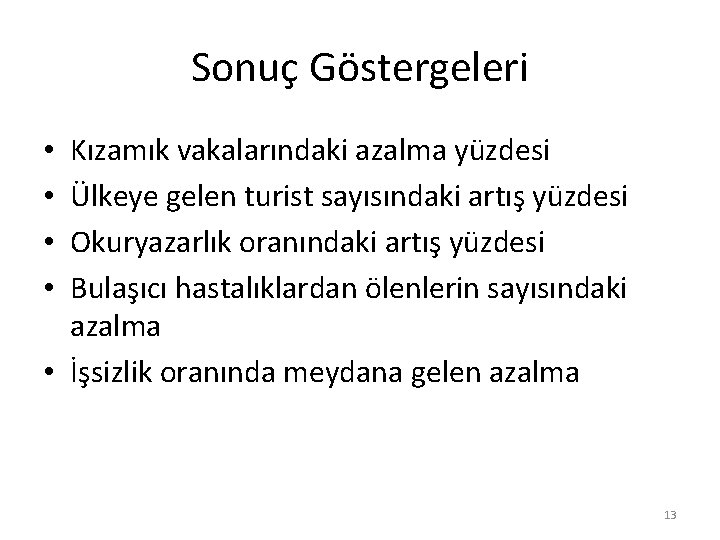 Sonuç Göstergeleri Kızamık vakalarındaki azalma yüzdesi Ülkeye gelen turist sayısındaki artış yüzdesi Okuryazarlık oranındaki