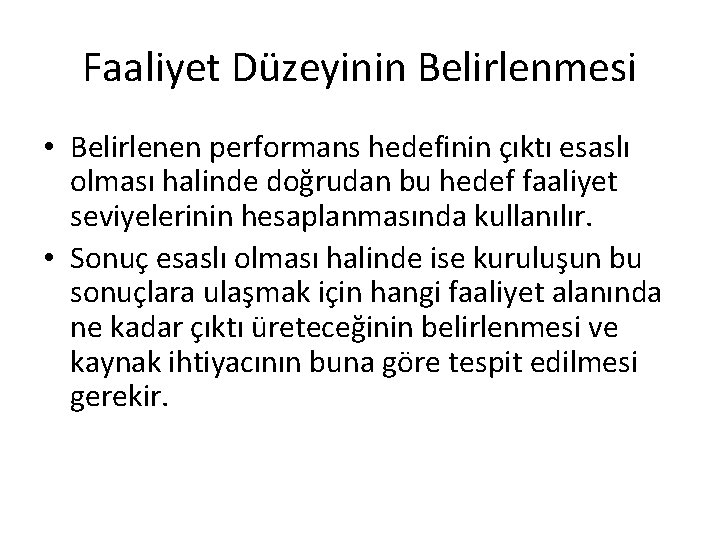 Faaliyet Düzeyinin Belirlenmesi • Belirlenen performans hedefinin çıktı esaslı olması halinde doğrudan bu hedef