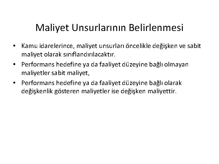 Maliyet Unsurlarının Belirlenmesi • Kamu idarelerince, maliyet unsurları öncelikle değişken ve sabit maliyet olarak