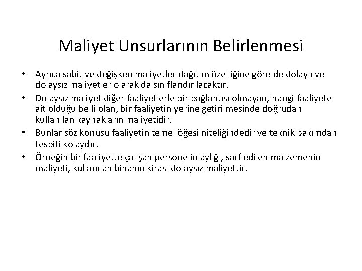 Maliyet Unsurlarının Belirlenmesi • Ayrıca sabit ve değişken maliyetler dağıtım özelliğine göre de dolaylı