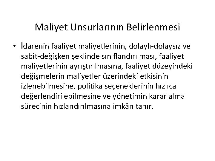 Maliyet Unsurlarının Belirlenmesi • İdarenin faaliyet maliyetlerinin, dolaylı-dolaysız ve sabit-değişken şeklinde sınıflandırılması, faaliyet maliyetlerinin